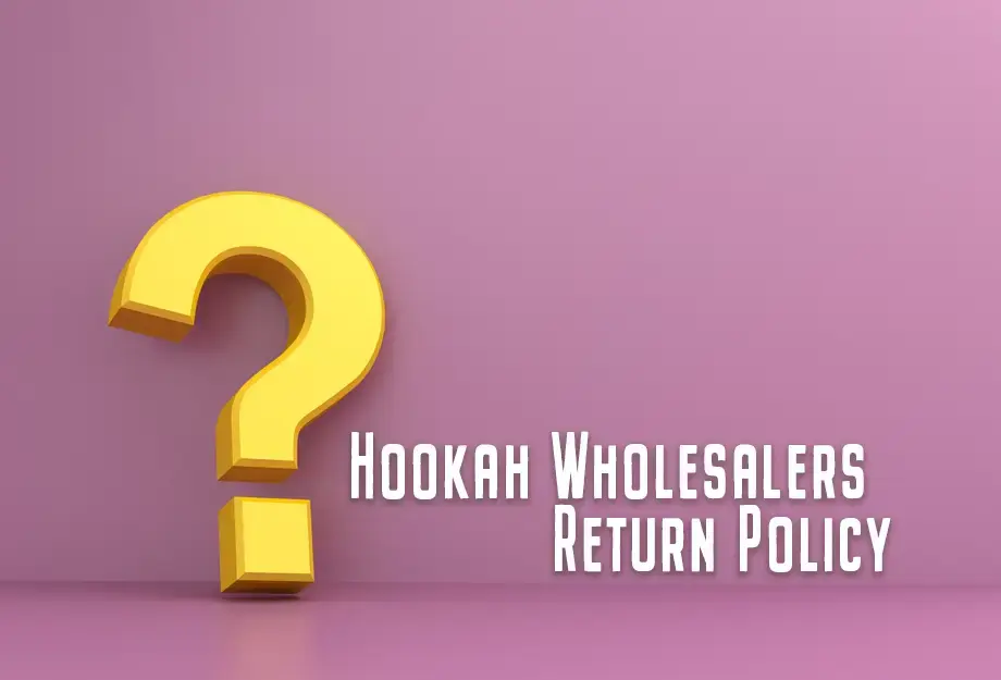 Question mark next to text that reads "Hookah Wholesalers Return Policy"